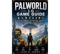 PALWORLD 1.0 GAME GUIDE: Every Pal, Sunreach, the World Tree, Breeding, Mutation, Awakening, All Tower Bosses, Trophies, Hidden Secrets, and Troubleshooting