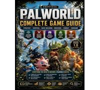 PALWORLD COMPLETE GUIDE: The Complete Strategy Guide to Survival, Base Building, Pal Breeding, Combat, and the World Tree Endgame