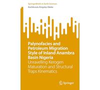 Palynofacies and Petroleum Migration Style of Inland Anambra Basin Nigeria: Unravelling Kerogen Maturation and Structural Traps Kinematics