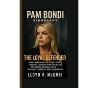 Pam Bondi Biography: The Loyal Defender - What Washington Didn't Say About Florida's First Female Attorney General Who Became Trump's Legal Champion