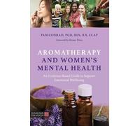Pam Conrad Aromatherapy and Women’s Mental Health (Tascabile)