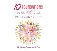 Pam Cordano Mft 10 Foundations for a Meaningful Life (No Matter What (Tascabile)