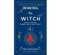 Waking the Witch: Reflections on Women, Magic, and Power