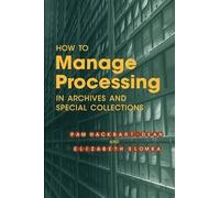 Pam Hackbart-De How to Manage Processing in Archives and Special Col (Tascabile)