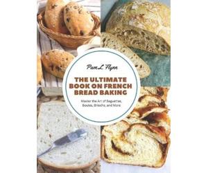Pam L Flynn The Ultimate Book on French Bread Baking (Tascabile)