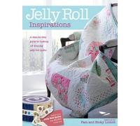 Jelly Roll Inspirations: 12 Winning Quilts from the International Competition and How to Make Them