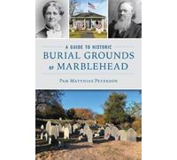 Pam Matthias Peterso A Guide to Historic Burial Grounds of Marblehea (Tascabile)