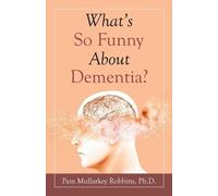 Pam Mullarkey Robbins What's so Funny About Dementia? (Tascabile)