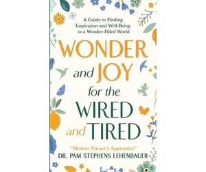 Pam Stephens Lehenbauer Wonder and Joy for the Wired and Tired (Tascabile)
