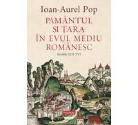 Pamantul si Tara in Evul Mediu romanesc. Secolele XIII-XVI - Ioan-Aurel Pop