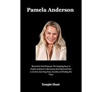 Pamela Anderson: Beyond the Red Swimsuit: The Inspiring Story of Pamela Anderson’s Life Journey from Baywatch Star to Activist, Surviving Fame, Scandal, and Finding Her Voice