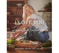 Pamela Anderson I Love You: Recipes from the heart (Copertina rigida)