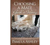 Pamela Ashley Choosing a Mate God's Way (Tascabile)
