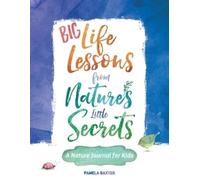 Pamela Baxter Big Life Lessons from Nature's Little Secrets (Tascabile)