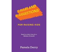 Pamela Derry 12 Rules and 50 Suggestions for Raising Kids (Tascabile)