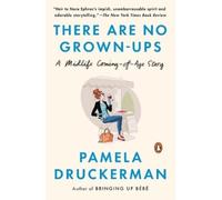 Pamela Druckerman There Are No Grown-ups (Tascabile)