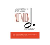 Pamela Elgar Learning How To Read Music Notation In 30 Days: Music T (Tascabile)