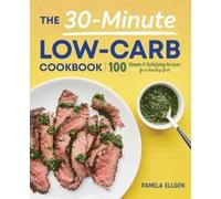 Pamela Ellgen The 30-Minute Low-Carb Cookbook (Tascabile)