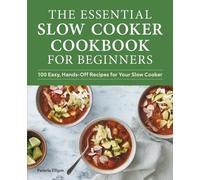 Pamela Ellgen The Essential Slow Cooker Cookbook for Beginners (Tascabile)