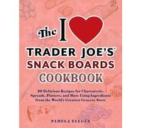 Pamela Ellgen The I Love Trader Joe's Snack Boards Cookbook (Tascabile)