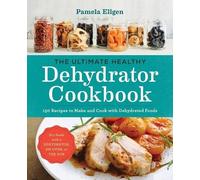 Pamela Ellgen The Ultimate Healthy Dehydrator Cookbook (Tascabile)