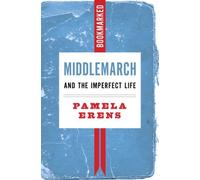 Pamela Erens Middlemarch and the Imperfect Life: Bookmarked (Tascabile)