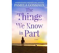 Pamela Gossiaux The Things We Know in Part (Tascabile)