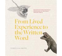 Pamela H. Smith From Lived Experience to the Written Word (Tascabile)