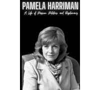 Pamela Harriman: A Life of Passion, Politics, and Diplomacy