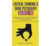 Pamela Hughes Critical Thinking & Dark Psychology Secrets 101 (Copertina rigida)