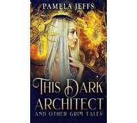 Pamela Jeffs This Dark Architect and Other Grim Tales (Tascabile)