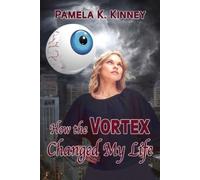 Pamela K Kinney How The Vortex Changed my Life (Tascabile)