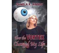 Pamela K Kinney How the Vortex Changed my Life (Tascabile)