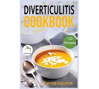 Diverticulitis Cookbook: 120 Quick, Easy & healthy Recipes to Enjoy Pain-Free Foods for the Proper Treatment of Gut Health & Heal Your Digestive Disorders.