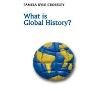 Pamela Kyle Crossley What is Global History? (Copertina rigida) What is History?
