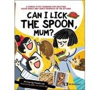 Pamela Lim Can I Lick The Spoon, Mum?: A Comics-style Cookbook For C (Tascabile)