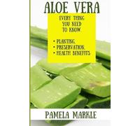 Pamela Markle Aloe Vera. Every Thing You Need to Know. Planting, Pre (Tascabile)