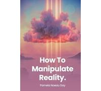 Pamela Noeau Day How To Manipulate Reality (Tascabile)