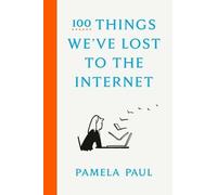 Pamela Paul 100 Things We've Lost to the Internet (Copertina rigida)