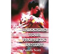 Pamela Scott Unlocking Your Prophetic Destiny (Tascabile)