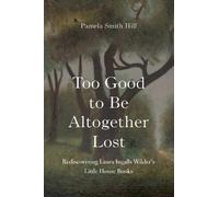 Pamela Smith Hill Too Good to Be Altogether Lost (Copertina rigida)
