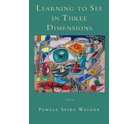 Pamela Spiro Wagner Learning to See in Three Dimensions (Tascabile)