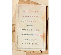 Pamela VanHaitsma Queering Romantic Engagement in the Postal Age (Tascabile)
