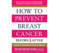 Pamela Wartian Smith How to Prevent Breast CancerBefore & After (Tascabile)