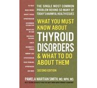 Pamela Wartian What You Must Know About Thyroid Disordrs & What to (Tascabile)