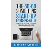 Pamela Wigglesworth The 50-60 Something Start-up Entrepreneur (Tascabile)