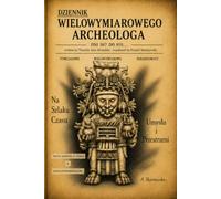 PAMIĘTNIK WIELOWYMIAROWEGO ARCHEOLOGA : Teorie podróży w czasie :