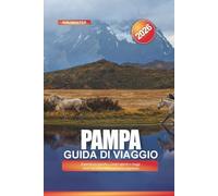PAMPA Guida di viaggio 2026: Esperienze gaucho, campi aperti e viaggi lenti nel cuore delle praterie argentine