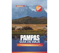 PAMPAS Guía de viaje 2026: Experiencias gauchas, campos abiertos y viajes lentos en el corazón de los pastizales de Argentina