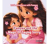 Pampee and the Magic of Saying Sorry: A Little Story About Apologizing, Taking Responsibility & Making Things Right